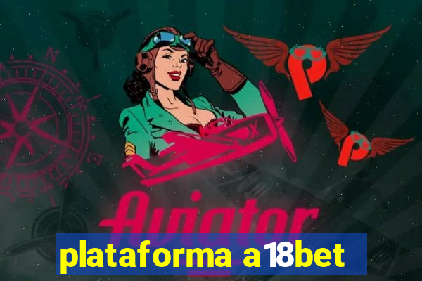 plataforma a18bet